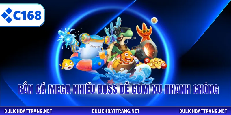 Bắn cá Mega nhiều boss dễ gom xu nhanh chóng